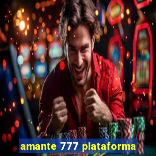 amante 777 plataforma